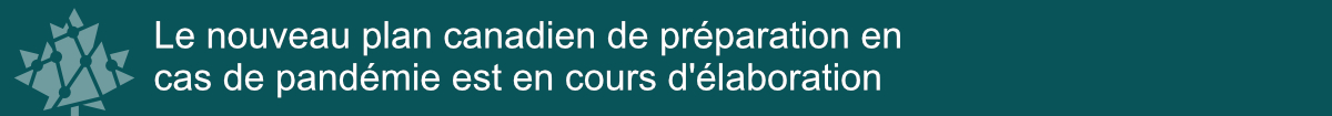 Le nouveau plan canadien de préparation en cas de pandémie est en cours d'élaboration